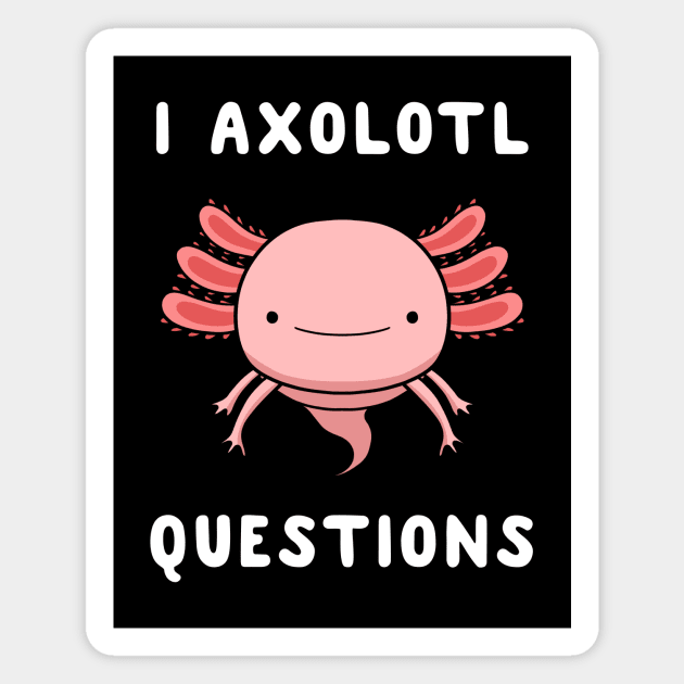 I Axolotl Questions Magnet by fizzyllama